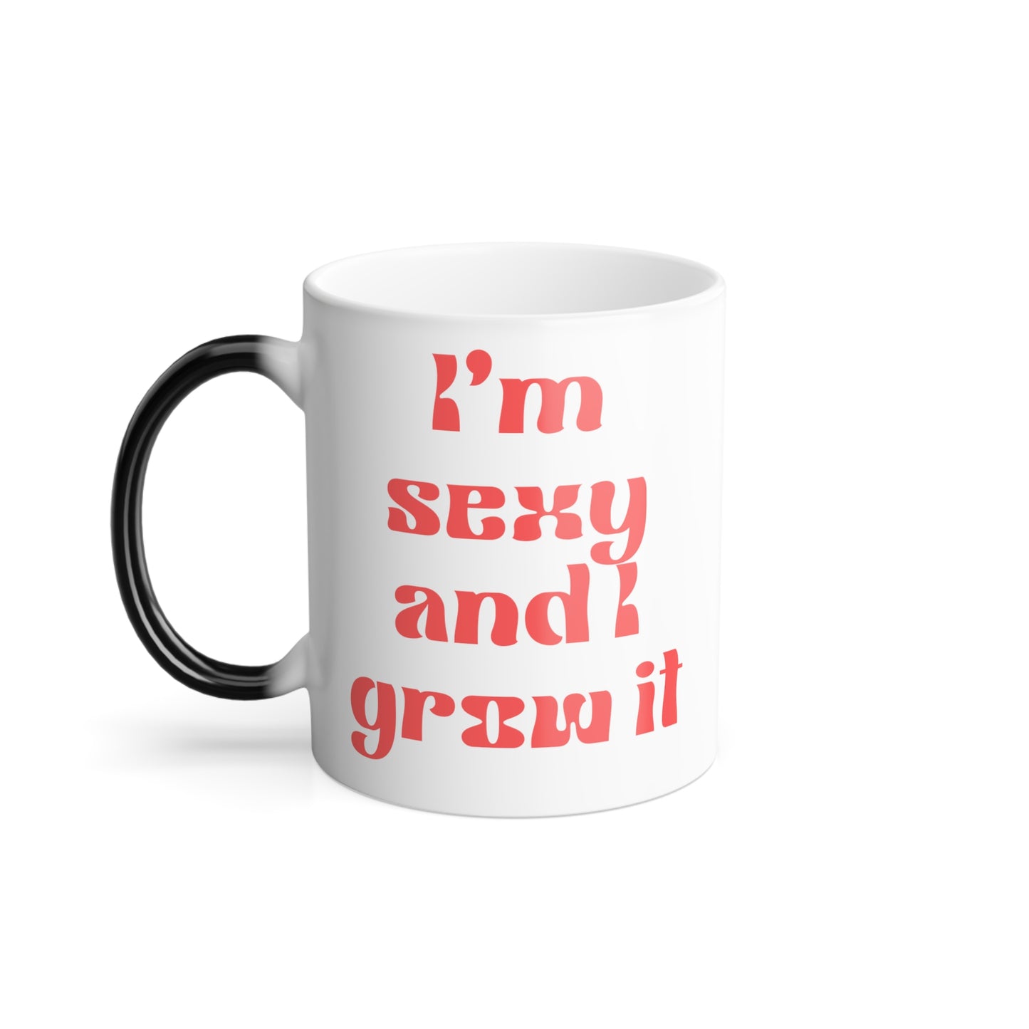 I'm Sexy and I Grow It Color Morphing Mug